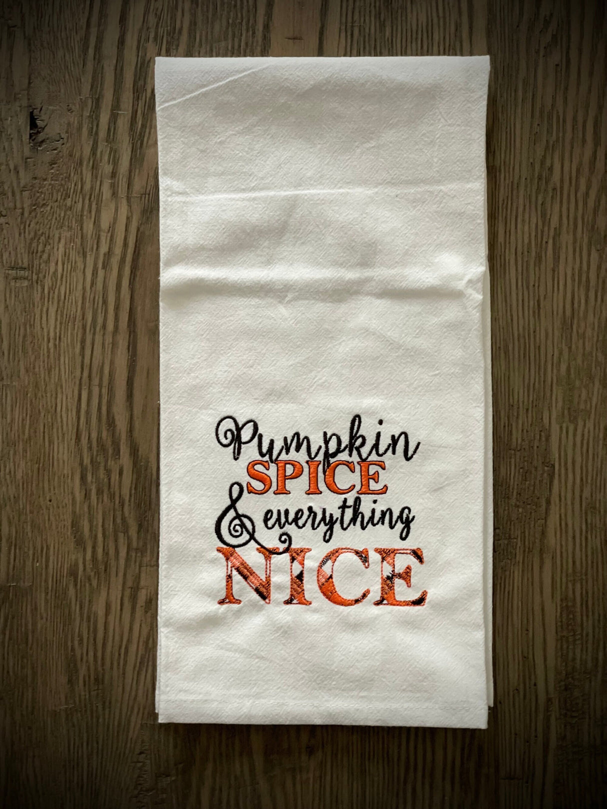 Pumpkin Spice and Everything Nice Embroidered Tea Towel / Hand Towel